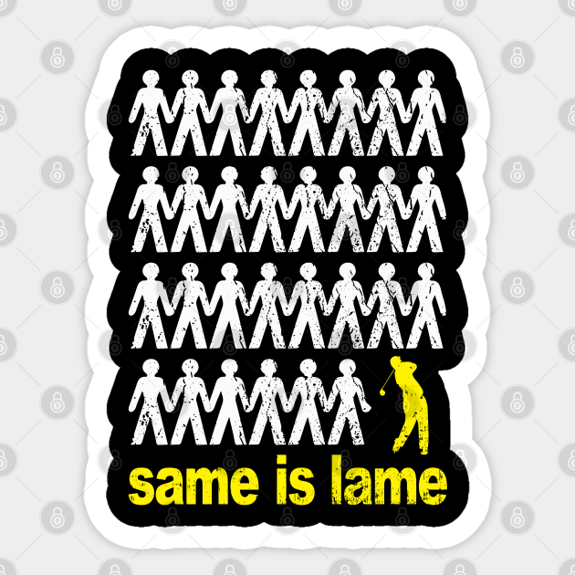 Same Is Lame Golf Same Is Lame Sticker Teepublic 